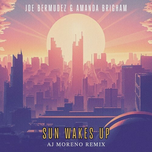  Joe Bermudez and Amanda Brigham - Sun Wakes Up (AJ Moreno Remix) (2024) 