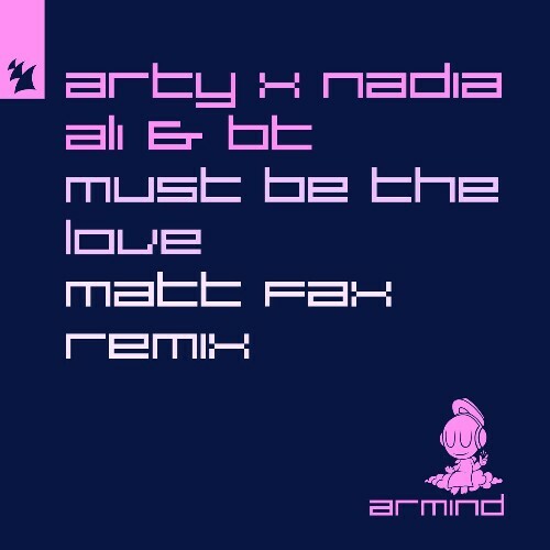  BT, Nadia Ali, ARTY - Must Be The Love (Matt Fax Remix) (2024) 