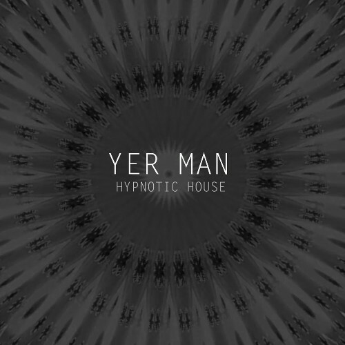  Yer Man - Hypnotic House (2025) 