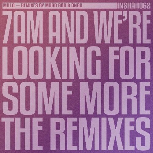  m i l l o - 7AM And We're Looking For Some More (The Remixes) (2023) 
