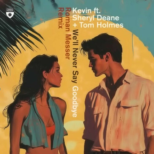  Kevin ft Sheryl Deane x Tom Holmes - We&#146;ll Never Say Goodbye (Roman Messer Remix) (2025) 